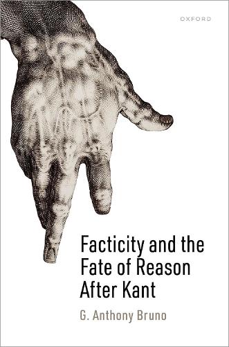 Facticity and the Fate of Reason After Kant.