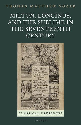 Milton, Longinus, and the Sublime in the Seventeenth Century.