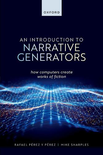An Introduction to Narrative Generators: How Computers Create Works of Fiction.
