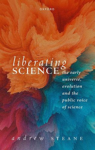 Liberating Science: The Early Universe, Evolution and the Public Voice of Science.