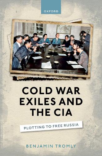 Cold War Exiles and the CIA: Plotting to Free Russia.