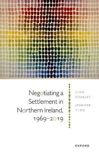 Negotiating a Settlement in Northern Ireland, 1969-2019.