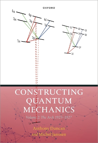 Constructing Quantum Mechanics Volume Two: The Arch, 1923-1927.