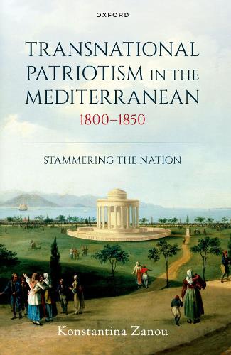 Transnational Patriotism in the Mediterranean, 1800-1850: Stammering the Nation.