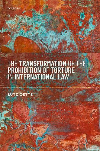 The Transformation of the Prohibition of Torture in International Law.