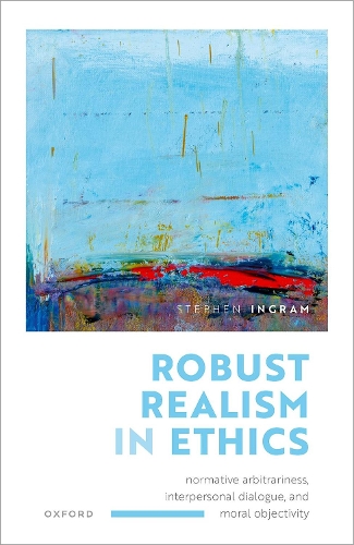 Robust Realism in Ethics: Normative Arbitrariness, Interpersonal Dialogue, and Moral Objectivity.