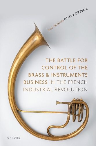 The Battle for Control of the Brass and Instruments Business in the French Industrial Revolution.