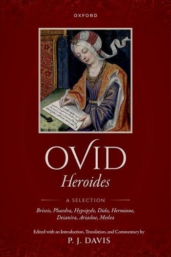 Ovid: Heroides: A Selection - Briseis, Phaedra, Hypsipyle, Dido, Hermione, Deianira, Ariadne, Medea.