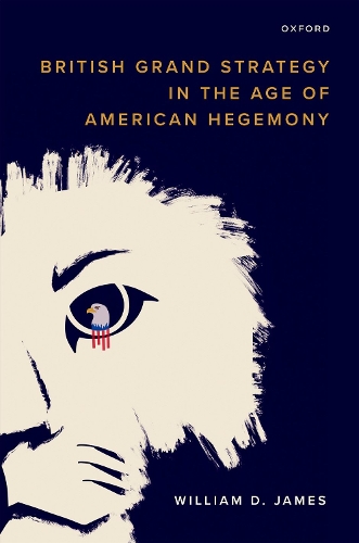 British Grand Strategy in the Age of American Hegemony.
