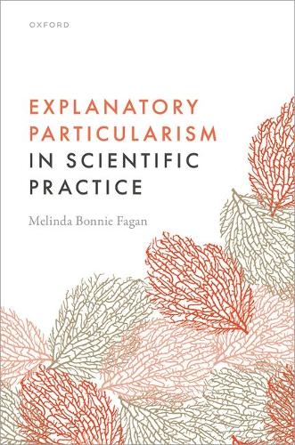 Explanatory Particularism in Scientific Practice.