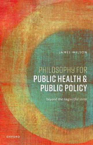 Philosophy for Public Health and Public Policy: Beyond the Neglectful State.