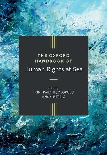 The Oxford Handbook of Human Rights at Sea.