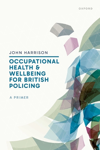Occupational Health and Wellbeing for British Policing: A Primer.