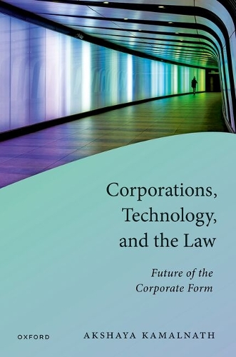 Corporations, Technology, and the Law: Future of the Corporate Form.