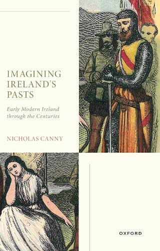 Imagining Ireland's Pasts: Early Modern Ireland through the Centuries.