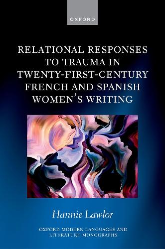 Relational Responses to Trauma in Twenty-First-Century French and Spanish Women's Writing.