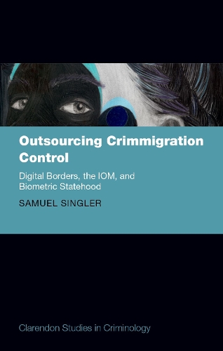 Outsourcing Crimmigration Control: Digital Borders, the IOM, and Biometric Statehood.
