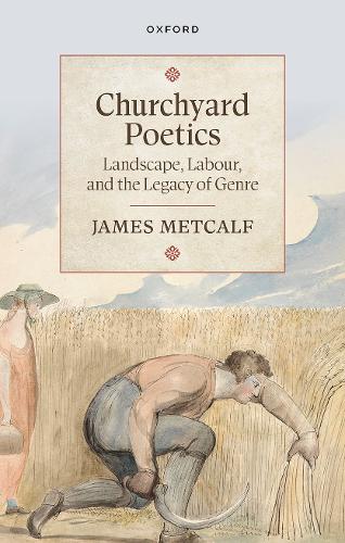 Churchyard Poetics: Landscape, Labour, and the Legacy of Genre.
