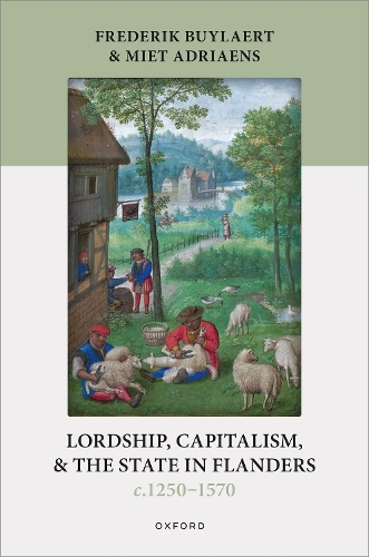 Lordship, Capitalism, and the State in Flanders (c. 1250-1570).