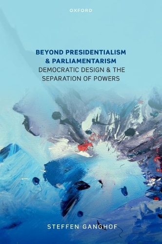 Beyond Presidentialism and Parliamentarism: Democratic Design and the Separation of Powers.