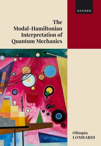 The Modal-Hamiltonian Interpretation of Quantum Mechanics: Making Sense of the Quantum World.