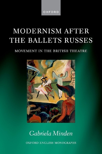 Modernism after the Ballets Russes: Movement in the British Theatre.