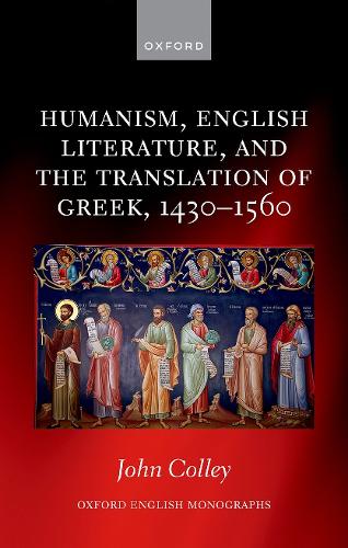 Humanism, English Literature, and the Translation of Greek, 1430-1560.
