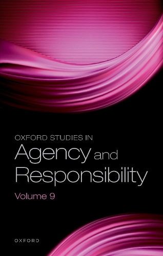 Oxford Studies in Agency and Responsibility. Volume 9.