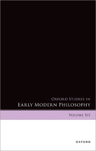 Oxford Studies in Early Modern Philosophy. Volume XII.