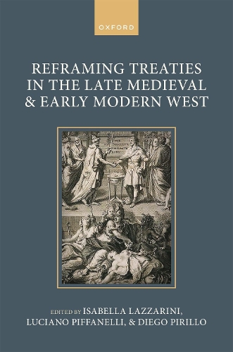 Reframing Treaties in the Late Medieval and Early Modern West.