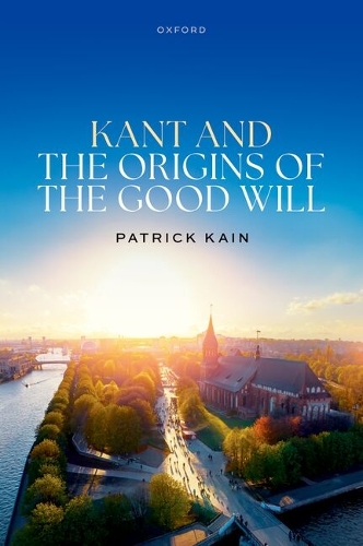 Kant and the Origins of the Good Will.