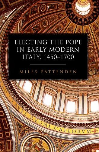 Electing the Pope in Early Modern Italy, 1450-1700.