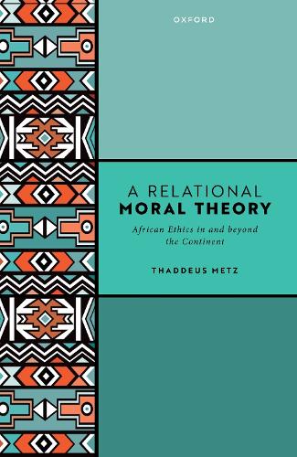 A Relational Moral Theory: African Ethics in and beyond the Continent.