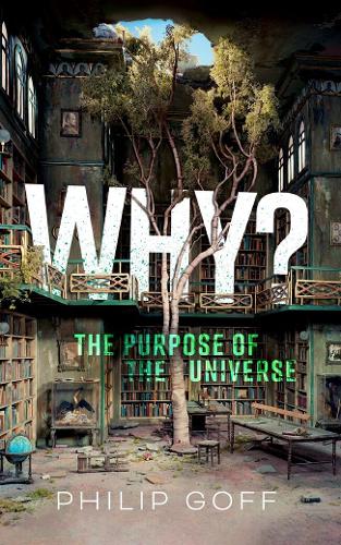 Why? The Purpose of the Universe.