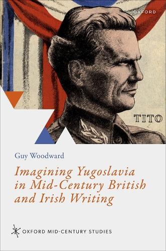 Imagining Yugoslavia in Mid-Century British and Irish Writing.
