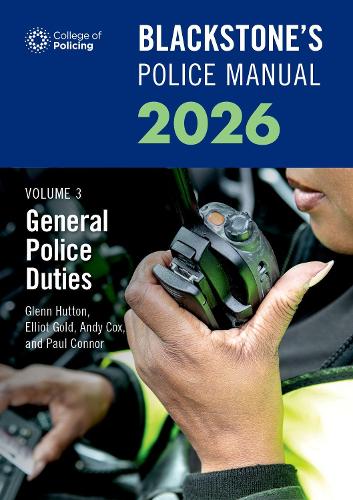 Blackstone's Police Manuals Volume 3: General Police Duties 2026.