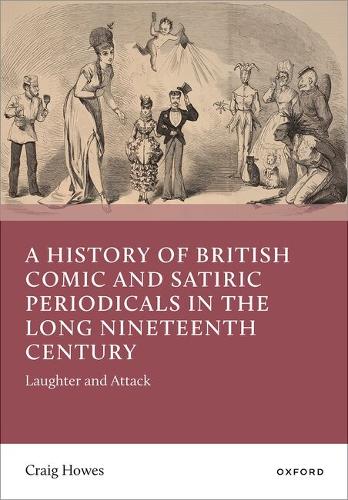 A History of British Comic and Satiric Periodicals in the Long Nineteenth Century
