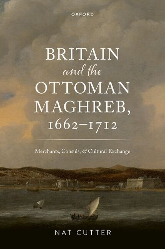 Britain and the Ottoman Maghreb, 1662-1712