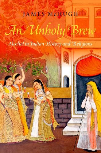 An Unholy Brew: Alcohol in Indian Religion and History.