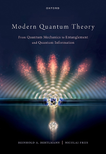 Modern Quantum Theory: From Quantum Mechanics to Entanglement and Quantum Information.
