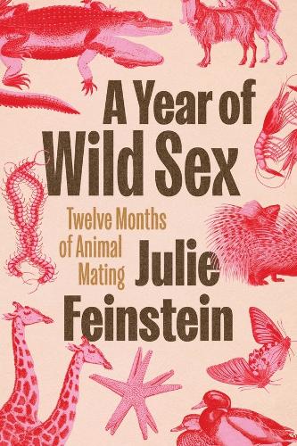 A Year of Wild Sex: Twelve Months of Animal Mating.