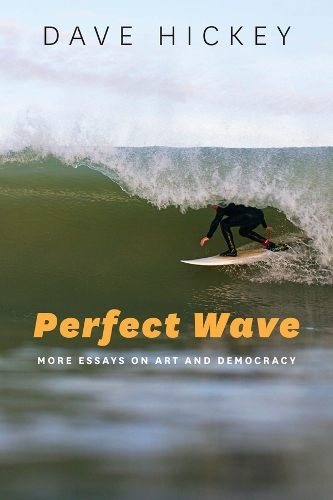 Perfect Wave: More Essays on Art and Democracy.