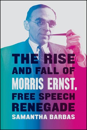 The Rise and Fall of Morris Ernst, Free Speech Renegade.