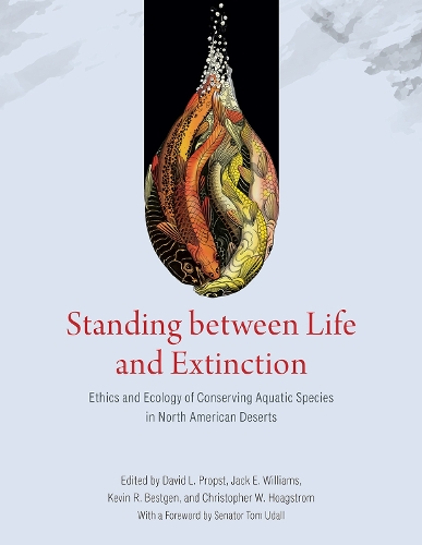 Standing between Life and Extinction: Ethics and Ecology of Conserving Aquatic Species in North American Deserts.