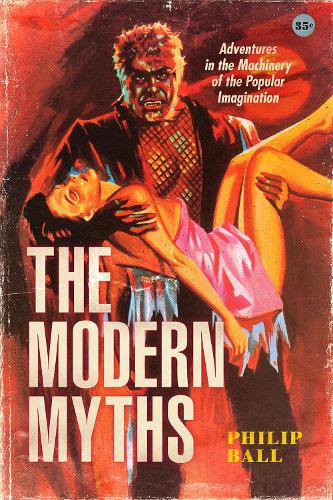 The Modern Myths: Adventures in the Machinery of the Popular Imagination.