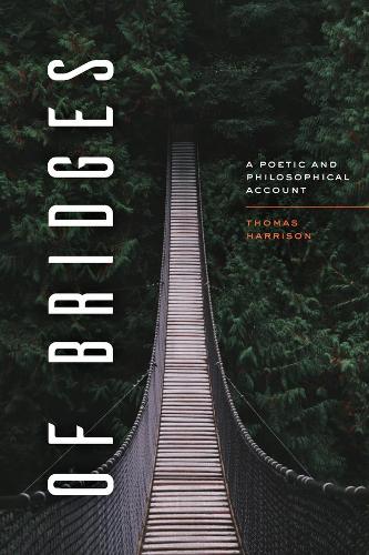 Of Bridges: A Poetic and Philosophical Account.