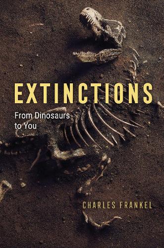 Extinctions: From Dinosaurs to You.