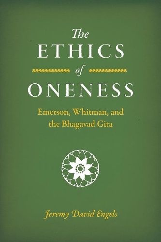 The Ethics of Oneness: Emerson, Whitman, and the Bhagavad Gita.