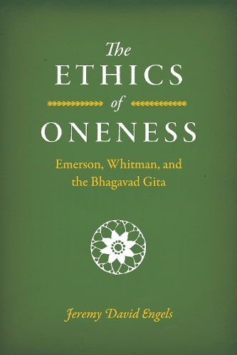 The Ethics of Oneness: Emerson, Whitman, and the Bhagavad Gita.