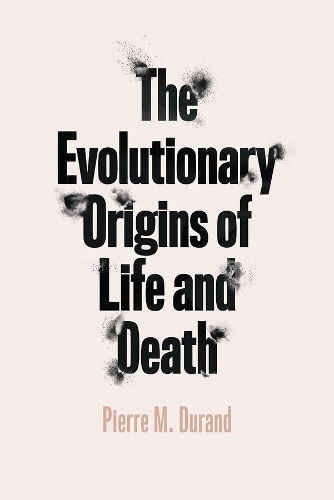 The Evolutionary Origins of Life and Death.